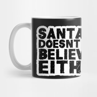 Santa Doesnt Believe in you Mug